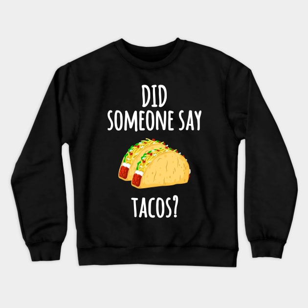 Did Someone Say Tacos? Funny Graphic T Shirt Taco Gym Lover Crewneck Sweatshirt by Bluebird Moon